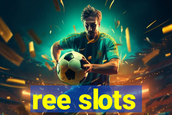 ree slots
